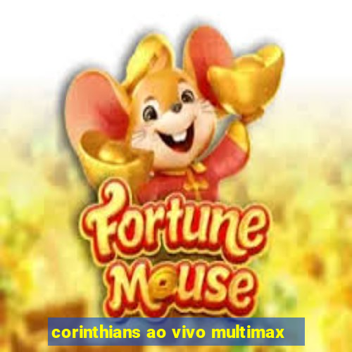 corinthians ao vivo multimax